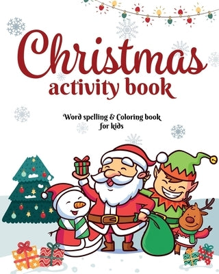 Christmas Activity Book: word Spelling and Coloring book for kids: Christmas Spelling and Coloring Activity book for kids - Beautiful Pages to by Publishing, Christmas