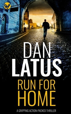 RUN FOR HOME a gripping action-packed thriller by Latus, Dan