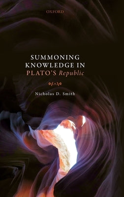 Summoning Knowledge in Plato's Republic by Smith, Nicholas D.