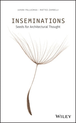 Inseminations: Seeds for Architectural Thought by Pallasmaa, Juhani