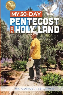 My 50-Day Pentecost in the Holy Land by Ceremuga, George J.