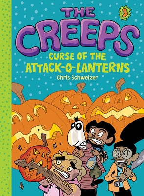 Creeps: Book 3: Curse of the Attack-O-Lanterns by Schweizer, Chris