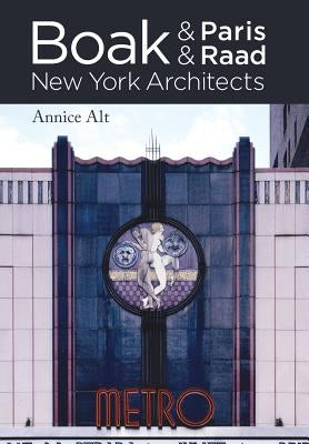 Boak & Paris / Boak & Raad: New York Architects by Alt, Annice M.