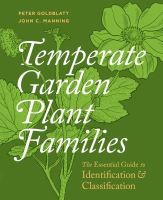 Temperate Garden Plant Families: The Essential Guide to Identification and Classification by Goldblatt, Peter