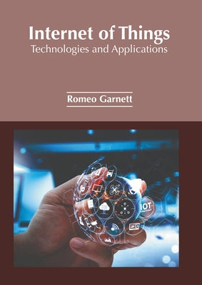 Internet of Things: Technologies and Applications by Garnett, Romeo