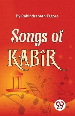 Songs Of Kabîr by Tagore, Rabindranath