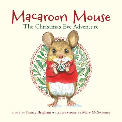 Macaroon Mouse The Christmas Eve Adventure by McSweeney, Mary