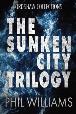 The Sunken City Trilogy by Williams, Phil