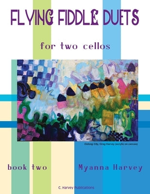 Flying Fiddle Duets for Two Cellos, Book Two by Harvey, Myanna