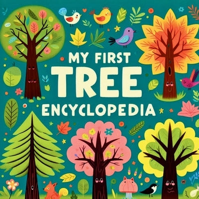 My first Tree Encyclopedia: An Engaging and Educational Guide for Young Explorers Featuring Fun Facts, Stunning Illustrations, and Interactive Cha by Press, Rainbow Ink