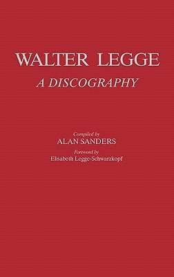 Walter Legge: A Discography by Sanders, Alan