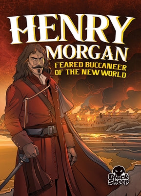 Henry Morgan: Feared Buccaneer of the New World by Hoena, Blake