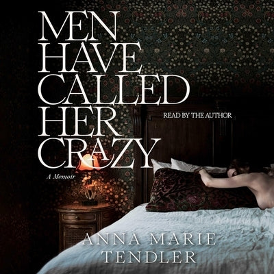 Men Have Called Her Crazy: A Memoir by Tendler, Anna Marie