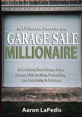 The Ultimate Secrets from The Garage Sale Millionaire by Lapedis