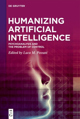 Humanizing Artificial Intelligence: Psychoanalysis and the Problem of Control by Possati, Luca M.