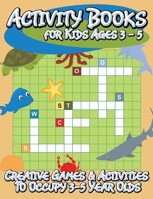 Activity Books for Kids Ages 3 - 5 (Creative Games & Activities to Occupy 3-5 Year Olds) by Speedy Publishing LLC