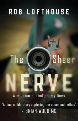 The Sheer Nerve: An action-packed war thriller by Lofthouse, Rob