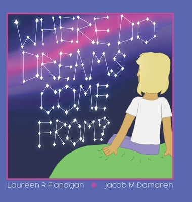 Where Do Dreams Come From? by Flanagan, Laureen R.