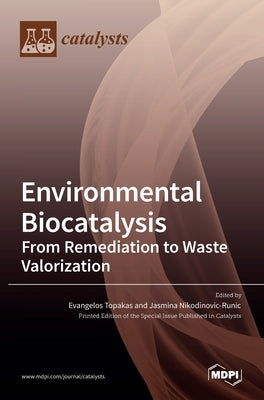 Environmental Biocatalysis: From Remediation to Waste Valorization by Topakas, Evangelos