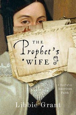 The Prophet's Wife: A Novel of an American Faith by Grant, Libbie