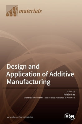 Design and Application of Additive Manufacturing by Paz, Ruben