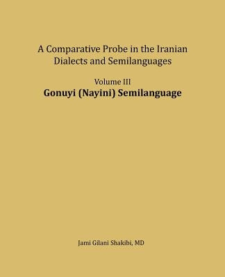 Gonuyi (Nayini) Semilanguage: A comparative Probe in The Iranian Dialects and Semi-languages by Shakibi, Jami Gilani