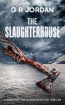 The Slaughterhouse: A Highlands and Islands Detective Thriller by Jordan, G. R.