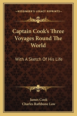 Captain Cook's Three Voyages Round The World: With A Sketch Of His Life by Cook, James