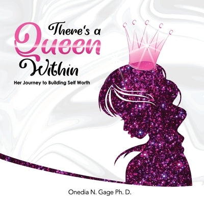 The Queen Within: Her Journey to Building Self-Worth by Gage, Onedia Nicole