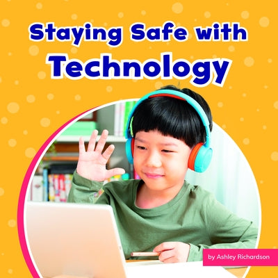 Staying Safe with Technology by Richardson, Ashley