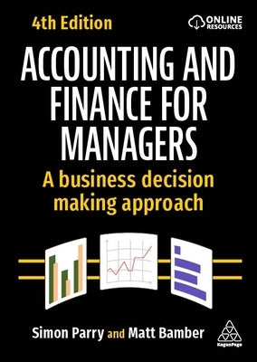 Accounting and Finance for Managers: A Business Decision Making Approach by Bamber, Matt