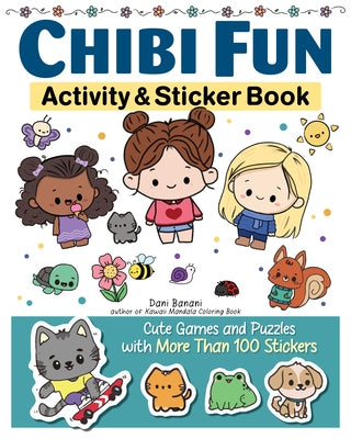 Chibi Fun Activity & Sticker Book: Cute Games and Puzzles with More Than 100 Stickers by Banani, Dani