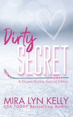 Dirty Secret: A Slayers Hockey Special Edition by Kelly, Mira Lyn