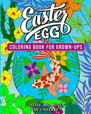 Little. Big. Huge. The universe of an Easter Egg: coloring book for grown-ups by Hale, Alanna