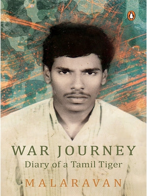 War Journey by Malarvan: Diary of a Tamil Tiger by Malarvan