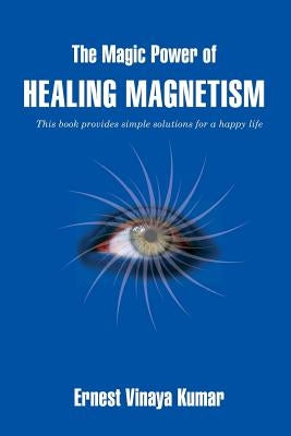 The Magic Power of Healing Magnetism by Kumar, Ernest Vinaya