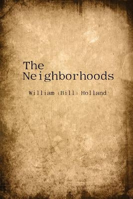 The Neighborhoods by Holland, William (Bill)