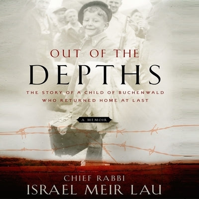 Out the Depths Lib/E: The Story of a Child of Buchenwald Who Returned Home at Last by Lau, Israel Meir