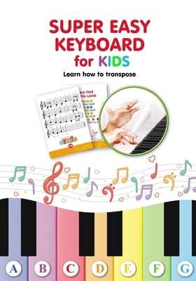 Super Easy Keyboard for Kids. Learn How to Transpose: Learn to Play 22 Simple Songs in Different Keys by Winter, Helen