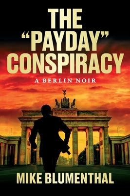 The "Payday" Conspiracy: A Berlin Noir by Blumenthal, Mike