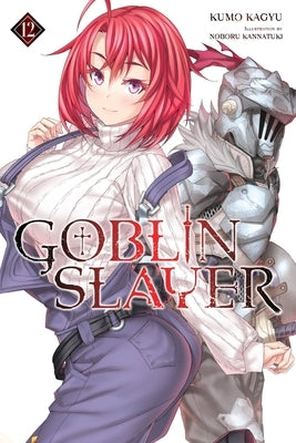 Goblin Slayer, Vol. 12 (Light Novel) by Kagyu, Kumo