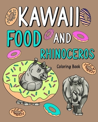 Kawaii Food and Rhinoceros Coloring Book: Adult Activity Relaxation, Painting Menu Cute, and Animal Pictures Pages by Paperland