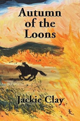 Autumn of the Loons by Clay, Jackie