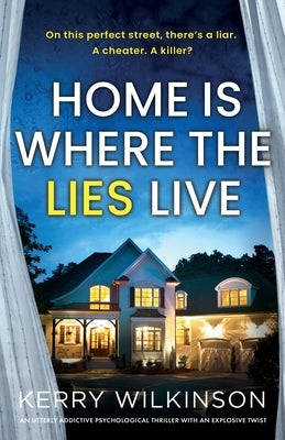 Home Is Where the Lies Live: An utterly addictive psychological thriller with an explosive twist by Wilkinson, Kerry