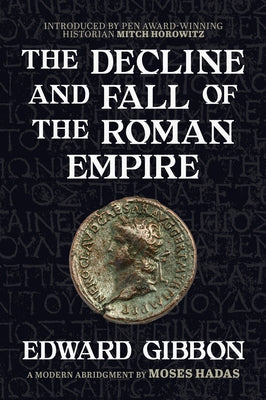 The Decline and Fall of the Roman Empire: A Modern Abridgment by Moses Hadas by Gibbon, Edward