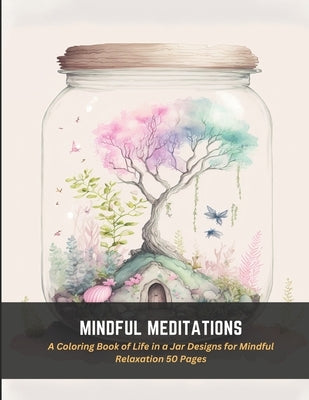 Mindful Meditations: A Coloring Book of Life in a Jar Designs for Mindful Relaxation 50 Pages by Anderson, Robyn