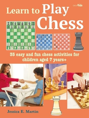 Learn to Play Chess: 35 Easy and Fun Chess Activities for Children Aged 7 Years +Volume 2 by Martin, Jessica E.