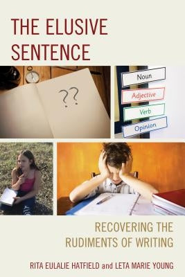 The Elusive Sentence: Recovering the Rudiments of Writing by Hatfield, Rita Eulalie