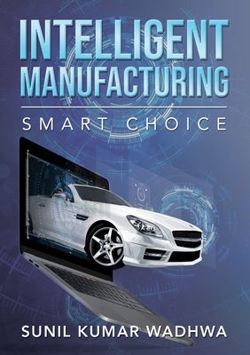 Intelligent Manufacturing: Smart Choice by Wadhwa, Sunil Kumar