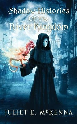 Shadow Histories of the River Kindgom by McKenna, Juliet E.